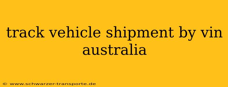 track vehicle shipment by vin australia