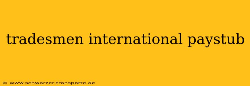 tradesmen international paystub