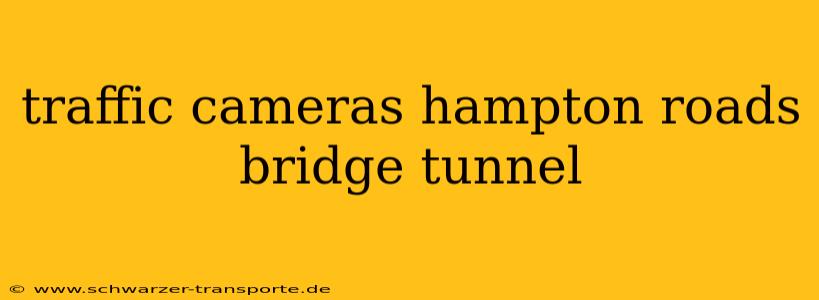 traffic cameras hampton roads bridge tunnel