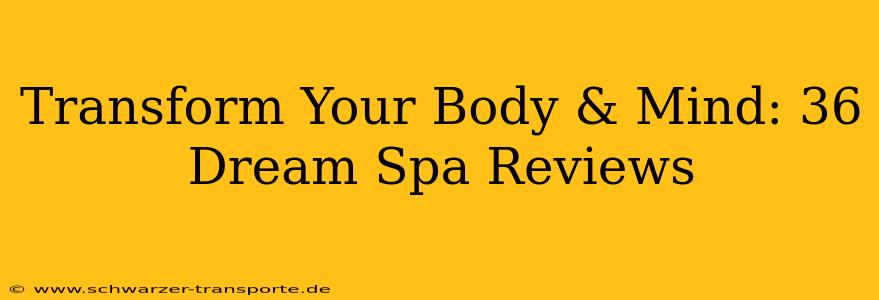 Transform Your Body & Mind: 36 Dream Spa Reviews