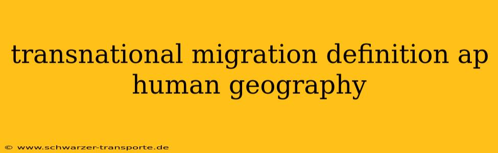 transnational migration definition ap human geography