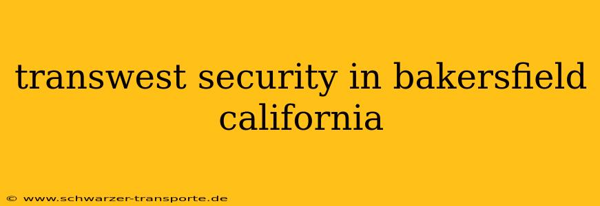transwest security in bakersfield california