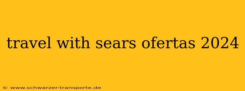 travel with sears ofertas 2024