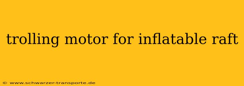 trolling motor for inflatable raft