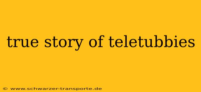 true story of teletubbies
