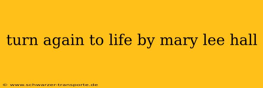turn again to life by mary lee hall