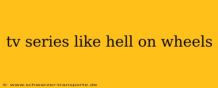 tv series like hell on wheels