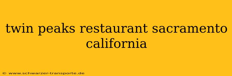 twin peaks restaurant sacramento california