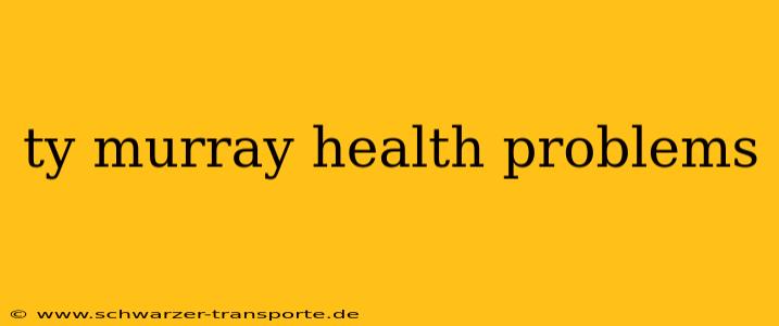 ty murray health problems