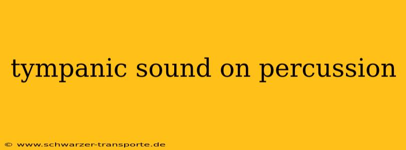tympanic sound on percussion