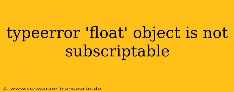 typeerror 'float' object is not subscriptable