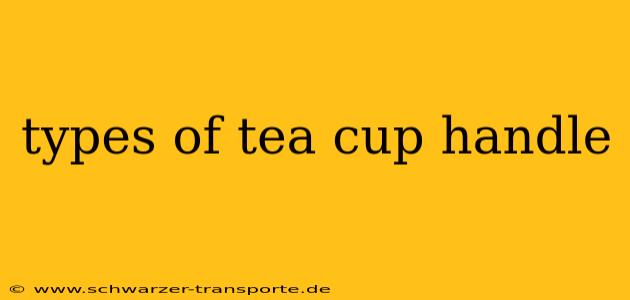 types of tea cup handle