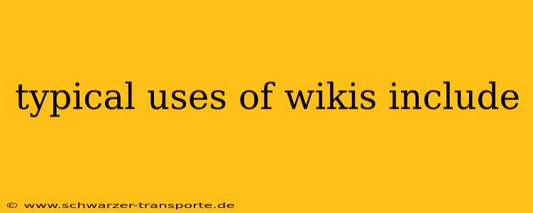 typical uses of wikis include