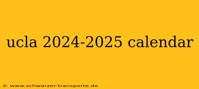 ucla 2024-2025 calendar