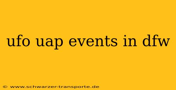 ufo uap events in dfw