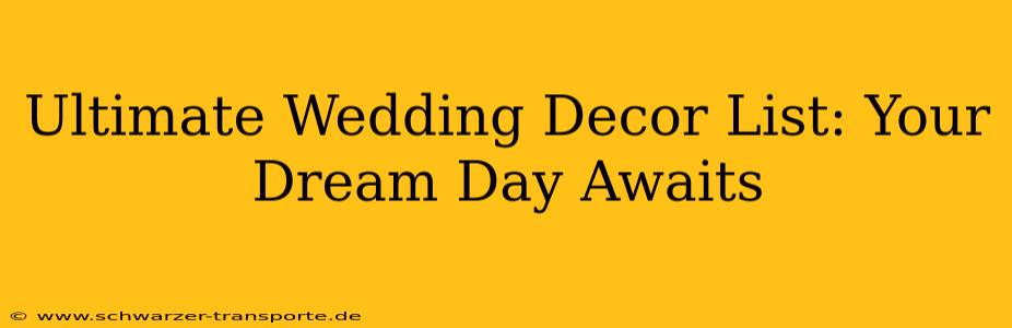 Ultimate Wedding Decor List: Your Dream Day Awaits