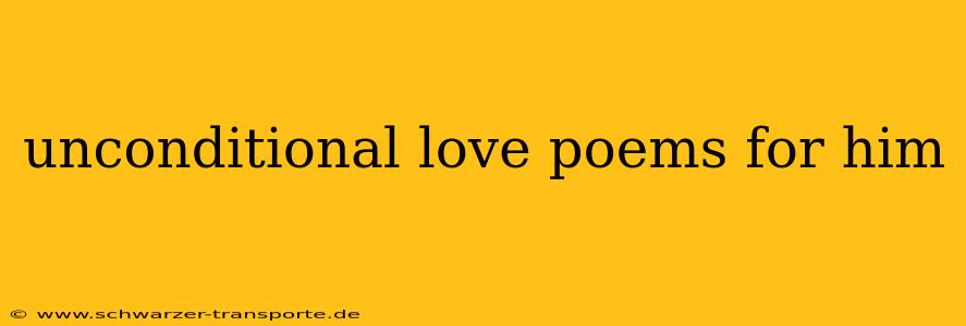 unconditional love poems for him
