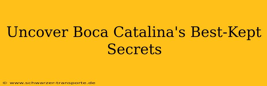 Uncover Boca Catalina's Best-Kept Secrets