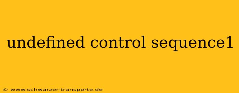 undefined control sequence1