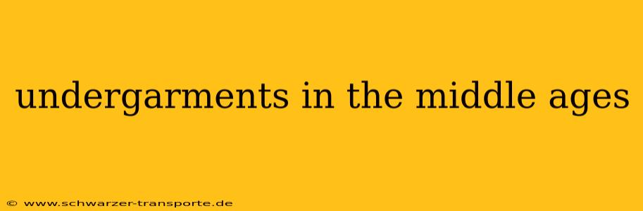 undergarments in the middle ages