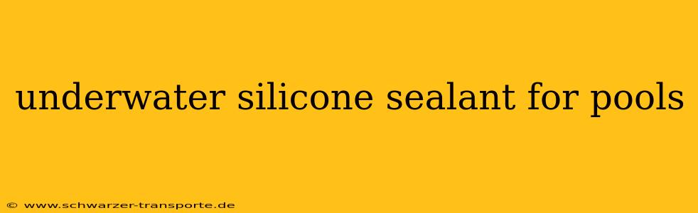 underwater silicone sealant for pools