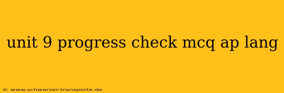 unit 9 progress check mcq ap lang