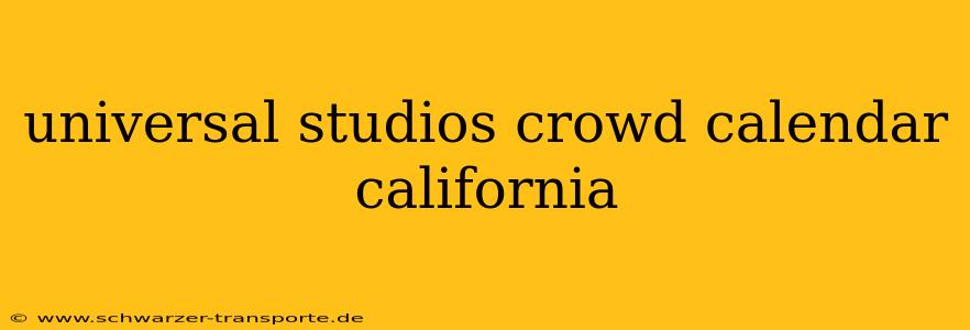 universal studios crowd calendar california