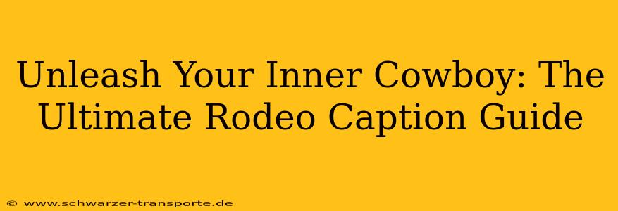 Unleash Your Inner Cowboy: The Ultimate Rodeo Caption Guide