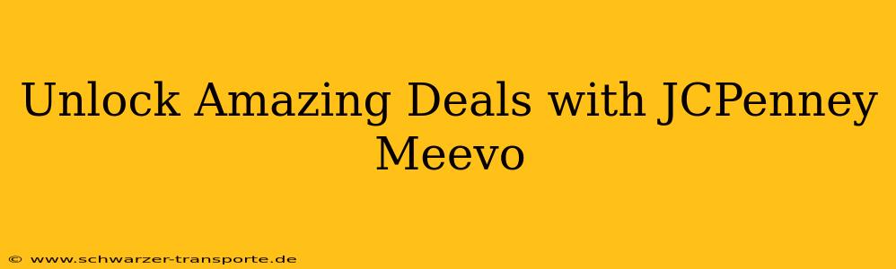 Unlock Amazing Deals with JCPenney Meevo