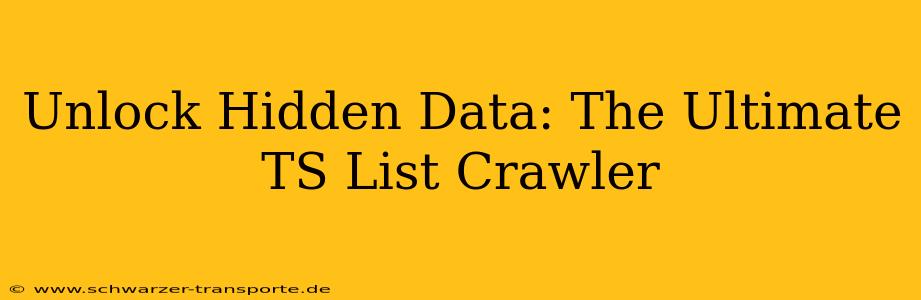 Unlock Hidden Data: The Ultimate TS List Crawler