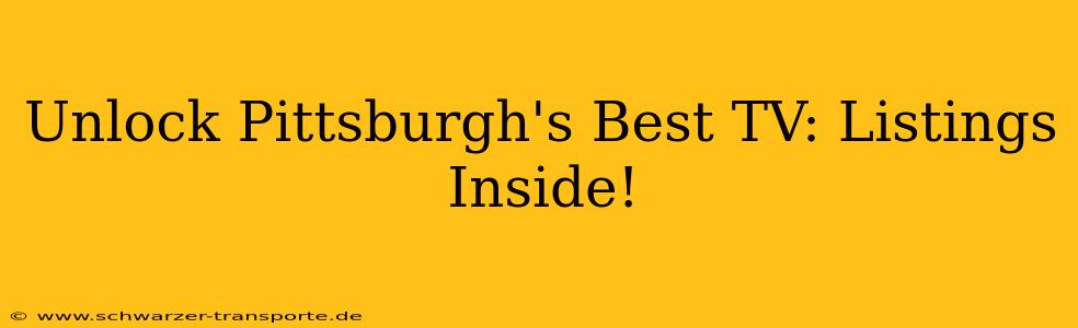 Unlock Pittsburgh's Best TV: Listings Inside!