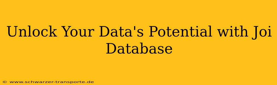 Unlock Your Data's Potential with Joi Database