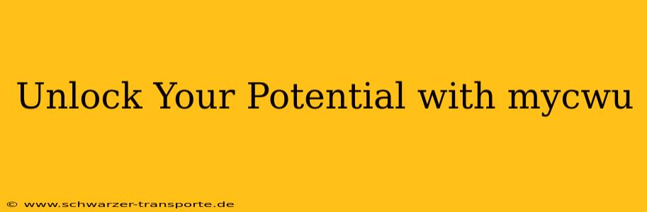 Unlock Your Potential with mycwu