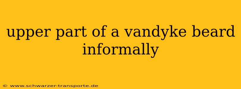 upper part of a vandyke beard informally