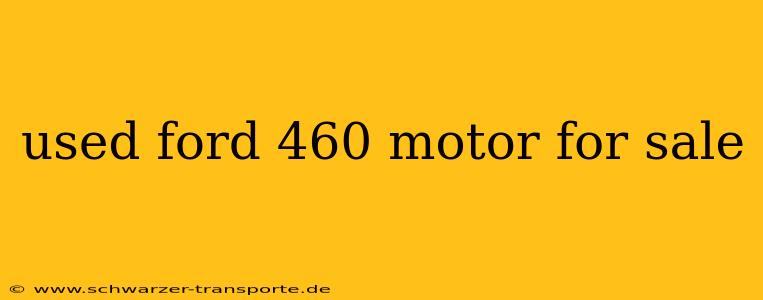 used ford 460 motor for sale