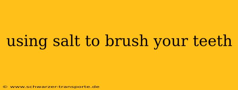 using salt to brush your teeth