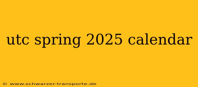 utc spring 2025 calendar