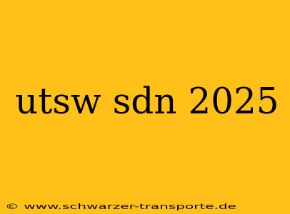 utsw sdn 2025