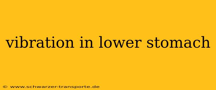 vibration in lower stomach