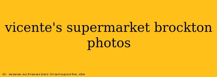 vicente's supermarket brockton photos