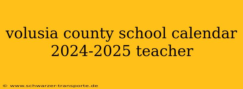 volusia county school calendar 2024-2025 teacher