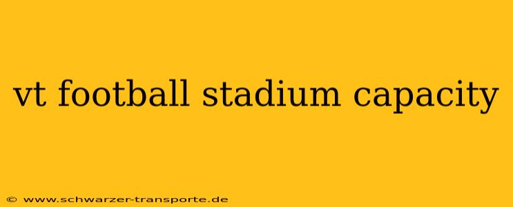 vt football stadium capacity