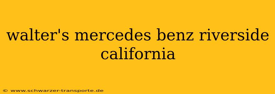 walter's mercedes benz riverside california