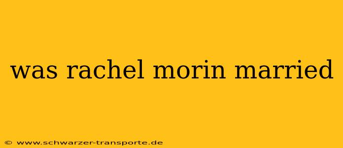 was rachel morin married