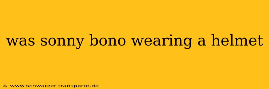 was sonny bono wearing a helmet
