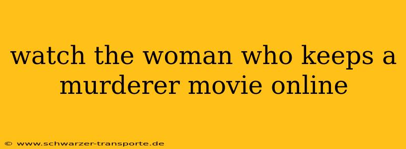 watch the woman who keeps a murderer movie online