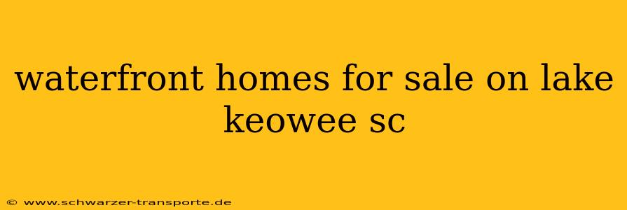 waterfront homes for sale on lake keowee sc