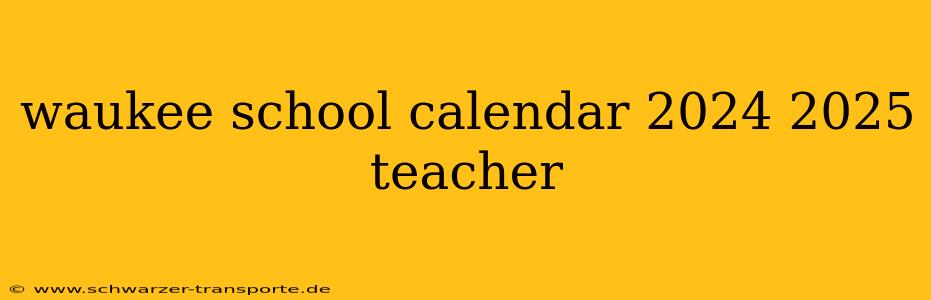 waukee school calendar 2024 2025 teacher