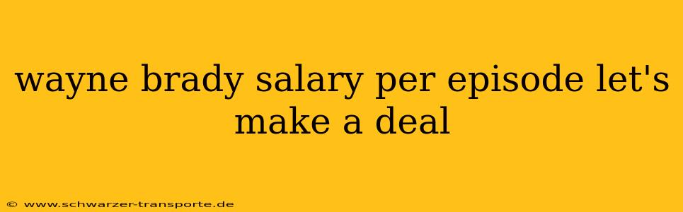 wayne brady salary per episode let's make a deal