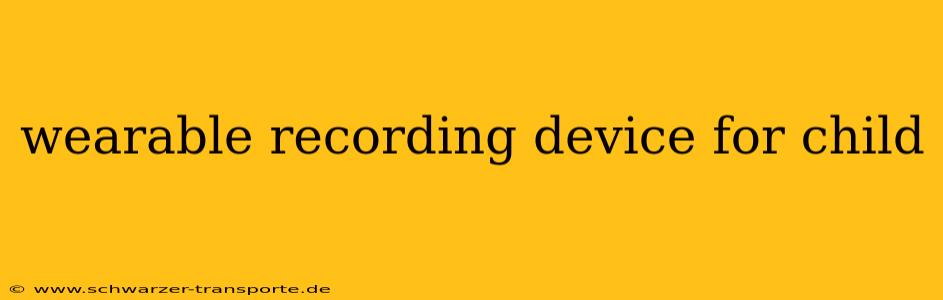 wearable recording device for child